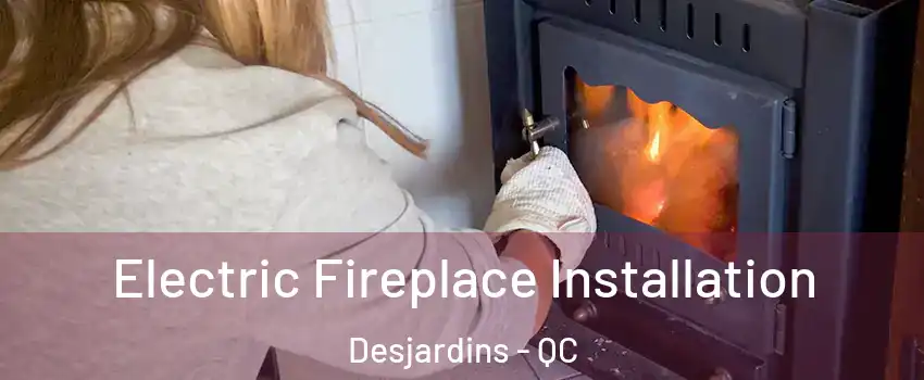 Electric Fireplace Installation Desjardins - QC