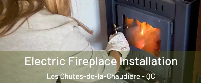 Electric Fireplace Installation Les Chutes-de-la-Chaudiere - QC