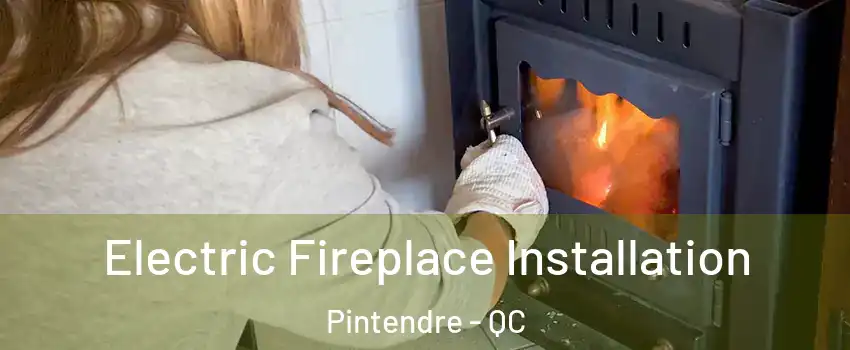 Electric Fireplace Installation Pintendre - QC