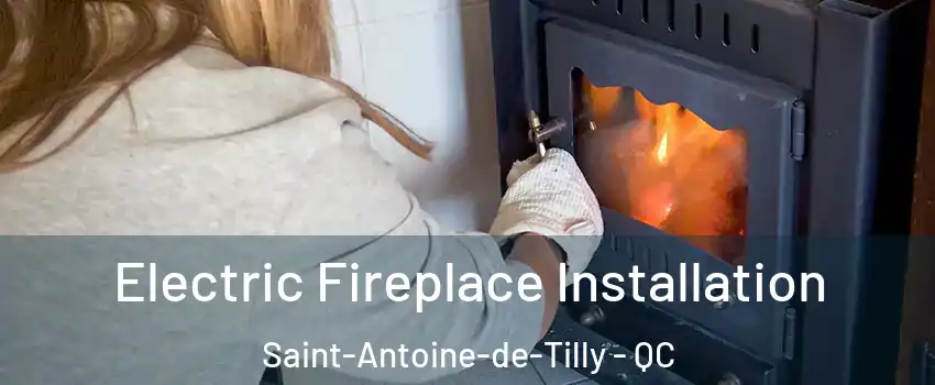 Electric Fireplace Installation Saint-Antoine-de-Tilly - QC
