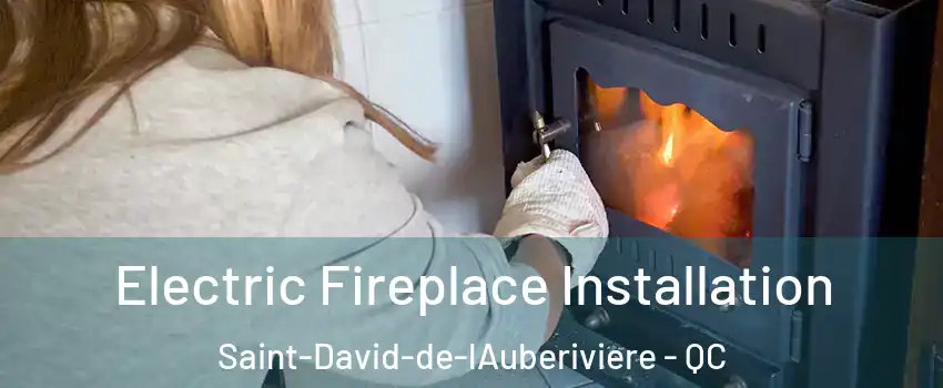 Electric Fireplace Installation Saint-David-de-lAuberiviere - QC