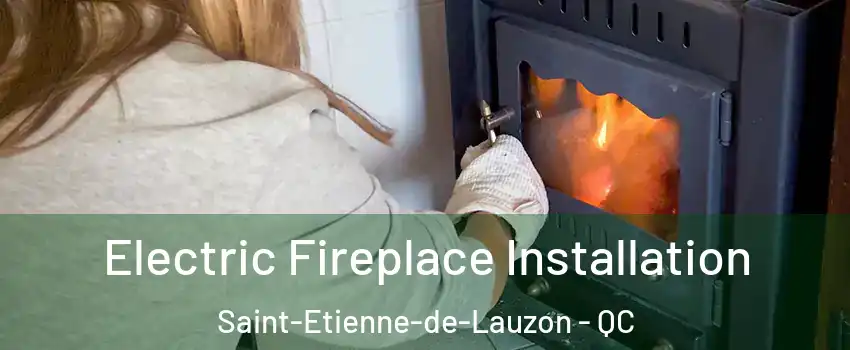  Electric Fireplace Installation Saint-Etienne-de-Lauzon - QC