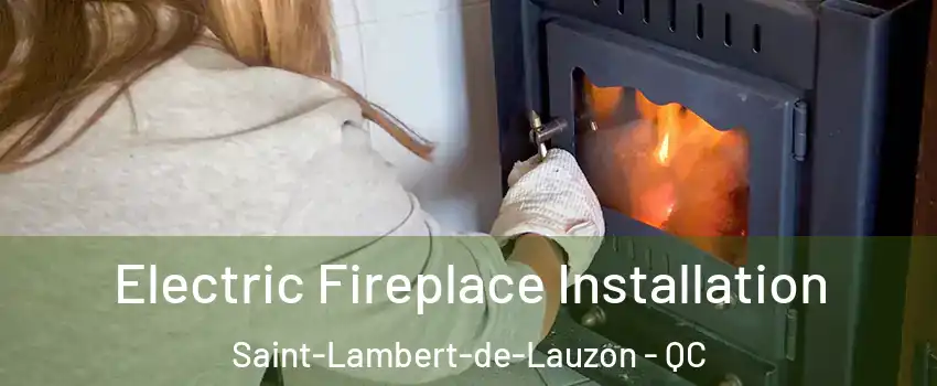 Electric Fireplace Installation Saint-Lambert-de-Lauzon - QC