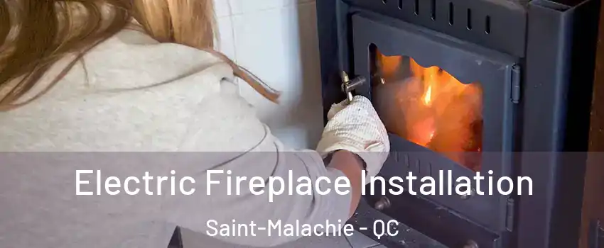  Electric Fireplace Installation Saint-Malachie - QC