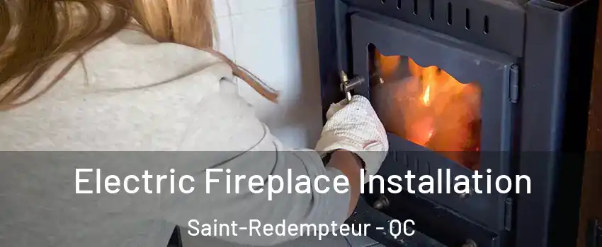 Electric Fireplace Installation Saint-Redempteur - QC
