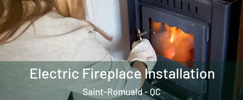 Electric Fireplace Installation Saint-Romuald - QC