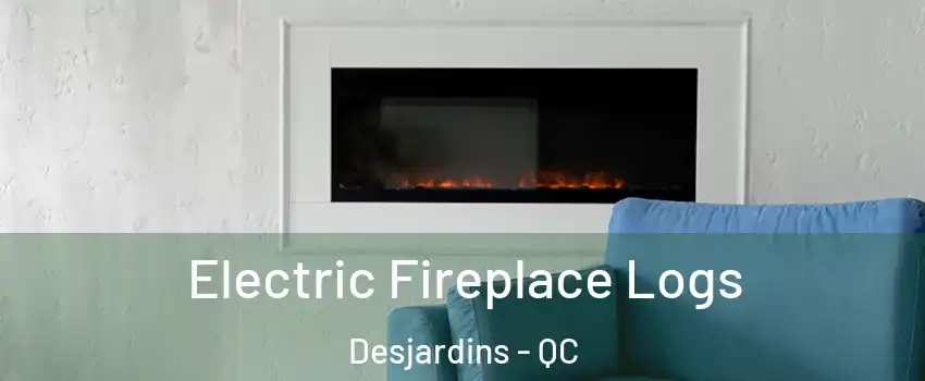 Electric Fireplace Logs Desjardins - QC