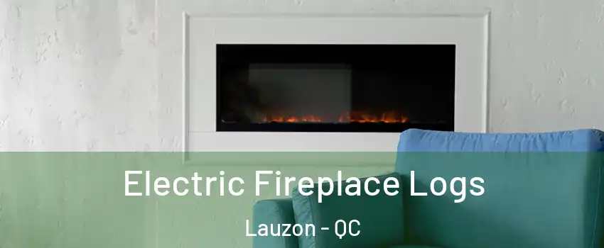 Electric Fireplace Logs Lauzon - QC