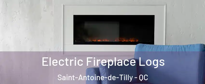 Electric Fireplace Logs Saint-Antoine-de-Tilly - QC
