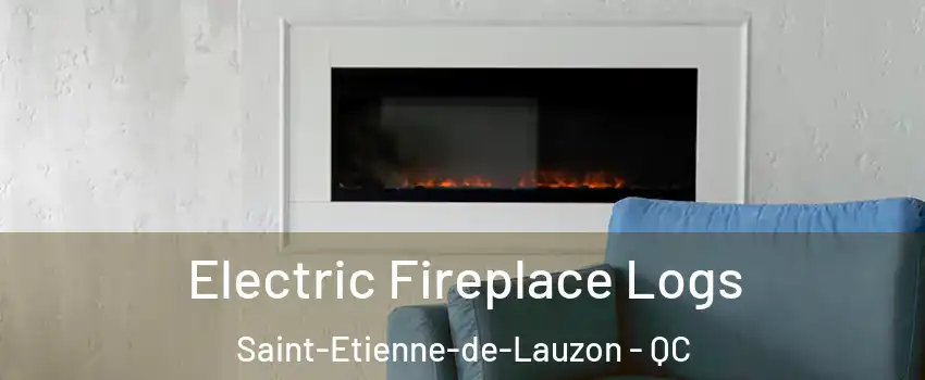 Electric Fireplace Logs Saint-Etienne-de-Lauzon - QC