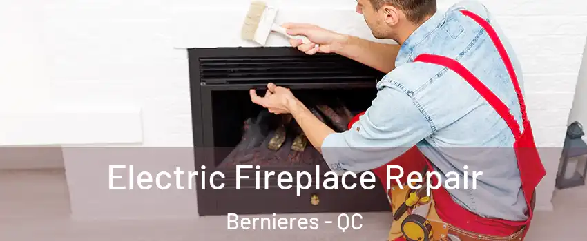 Electric Fireplace Repair Bernieres - QC