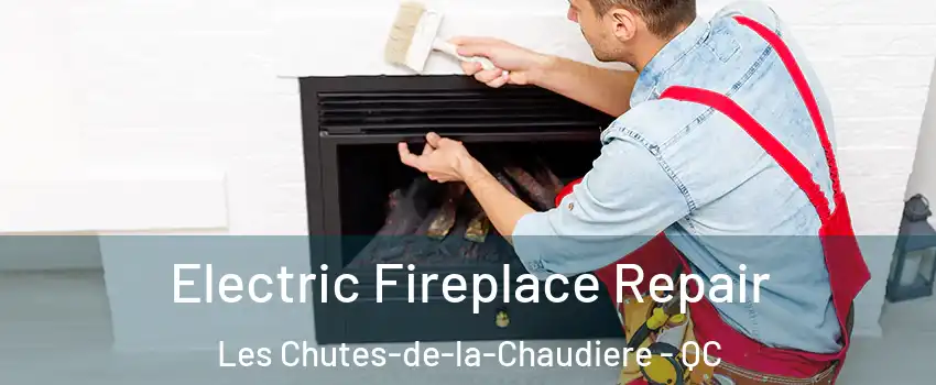 Electric Fireplace Repair Les Chutes-de-la-Chaudiere - QC