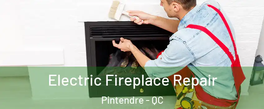 Electric Fireplace Repair Pintendre - QC