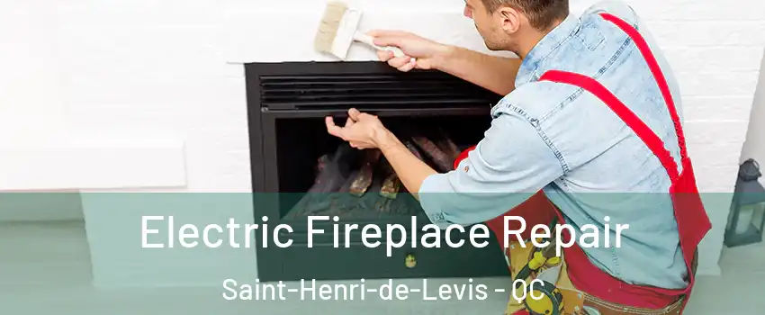 Electric Fireplace Repair Saint-Henri-de-Levis - QC