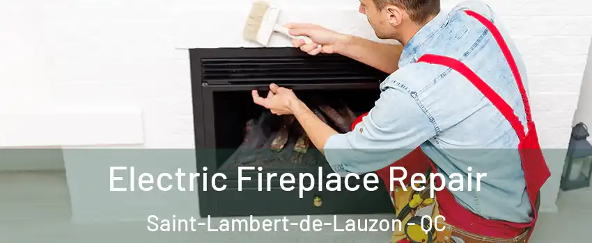 Electric Fireplace Repair Saint-Lambert-de-Lauzon - QC