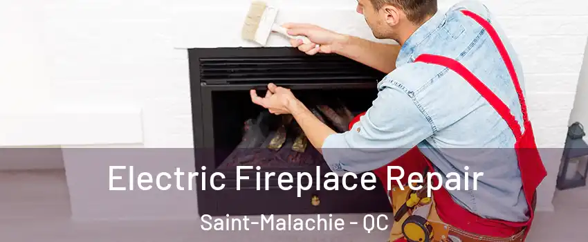 Electric Fireplace Repair Saint-Malachie - QC