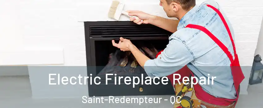 Electric Fireplace Repair Saint-Redempteur - QC