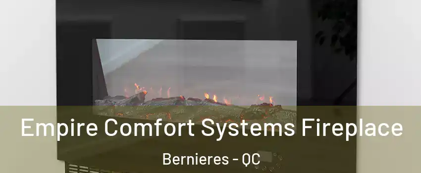 Empire Comfort Systems Fireplace Bernieres - QC