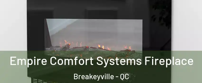 Empire Comfort Systems Fireplace Breakeyville - QC