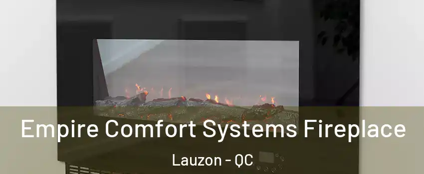 Empire Comfort Systems Fireplace Lauzon - QC