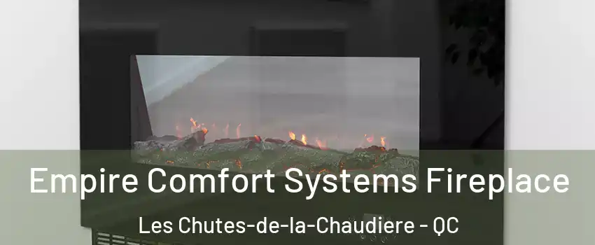Empire Comfort Systems Fireplace Les Chutes-de-la-Chaudiere - QC
