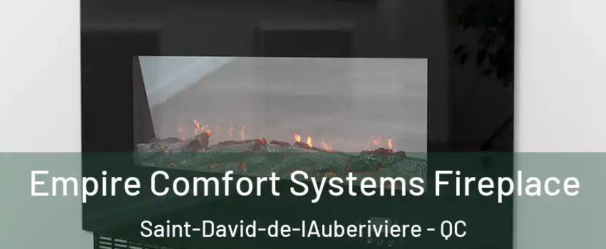 Empire Comfort Systems Fireplace Saint-David-de-lAuberiviere - QC