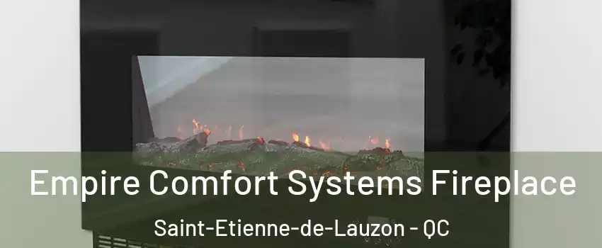  Empire Comfort Systems Fireplace Saint-Etienne-de-Lauzon - QC