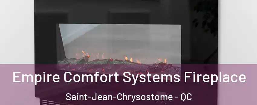  Empire Comfort Systems Fireplace Saint-Jean-Chrysostome - QC