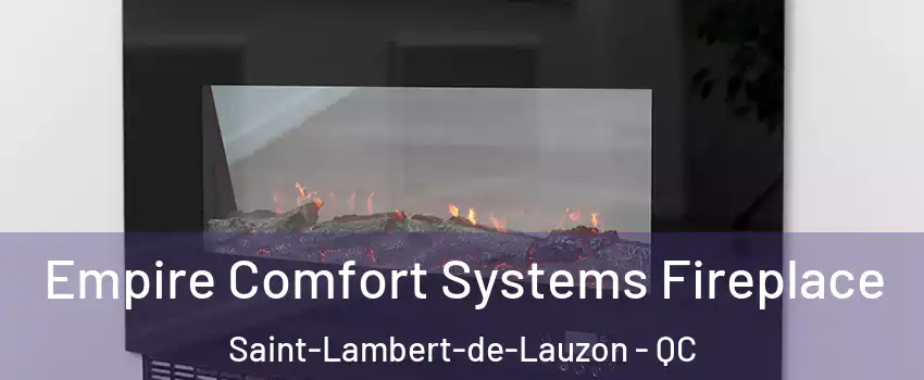  Empire Comfort Systems Fireplace Saint-Lambert-de-Lauzon - QC