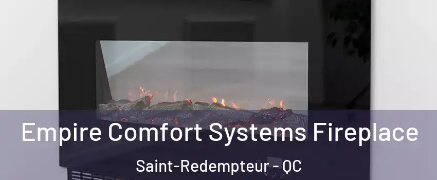  Empire Comfort Systems Fireplace Saint-Redempteur - QC