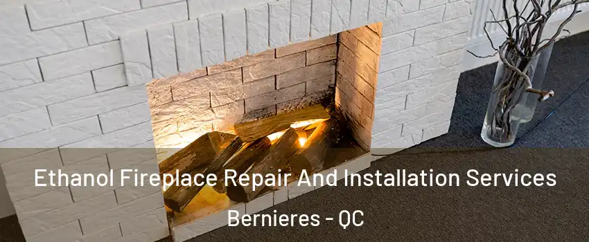 Ethanol Fireplace Repair And Installation Services Bernieres - QC