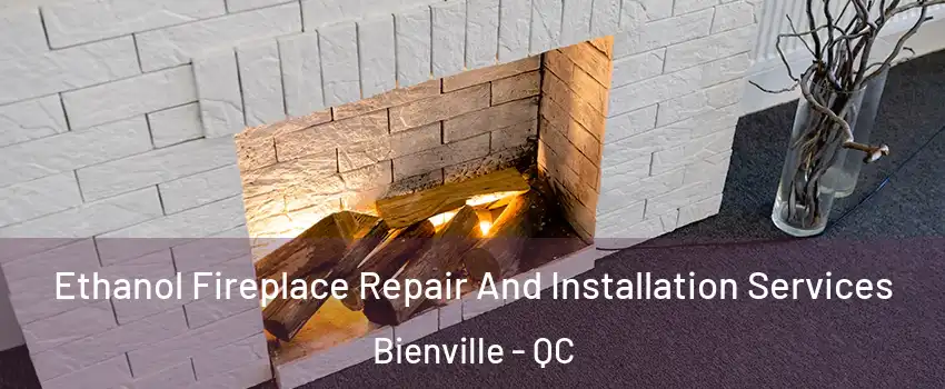 Ethanol Fireplace Repair And Installation Services Bienville - QC