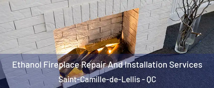 Ethanol Fireplace Repair And Installation Services Saint-Camille-de-Lellis - QC
