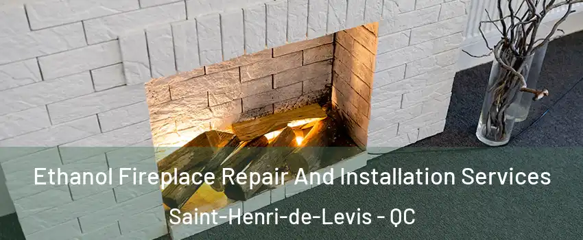 Ethanol Fireplace Repair And Installation Services Saint-Henri-de-Levis - QC
