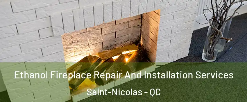 Ethanol Fireplace Repair And Installation Services Saint-Nicolas - QC