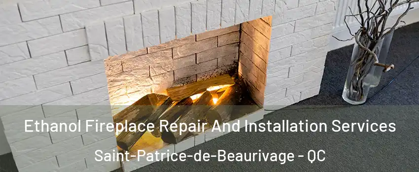 Ethanol Fireplace Repair And Installation Services Saint-Patrice-de-Beaurivage - QC