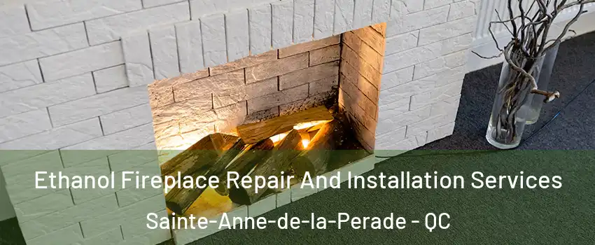 Ethanol Fireplace Repair And Installation Services Sainte-Anne-de-la-Perade - QC