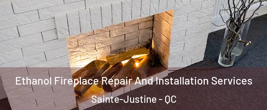 Ethanol Fireplace Repair And Installation Services Sainte-Justine - QC