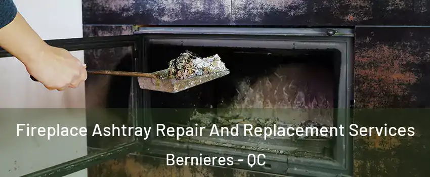 Fireplace Ashtray Repair And Replacement Services Bernieres - QC