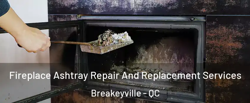  Fireplace Ashtray Repair And Replacement Services Breakeyville - QC