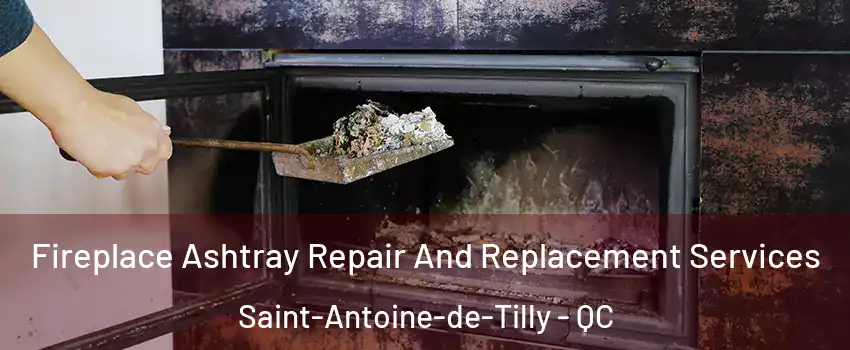 Fireplace Ashtray Repair And Replacement Services Saint-Antoine-de-Tilly - QC