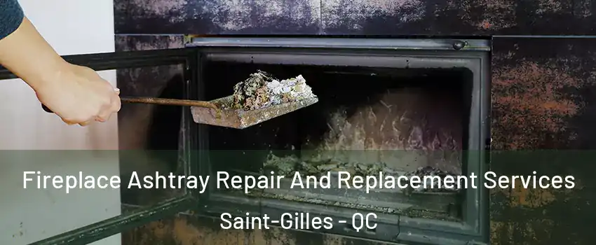 Fireplace Ashtray Repair And Replacement Services Saint-Gilles - QC