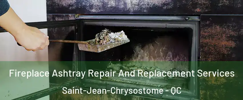  Fireplace Ashtray Repair And Replacement Services Saint-Jean-Chrysostome - QC