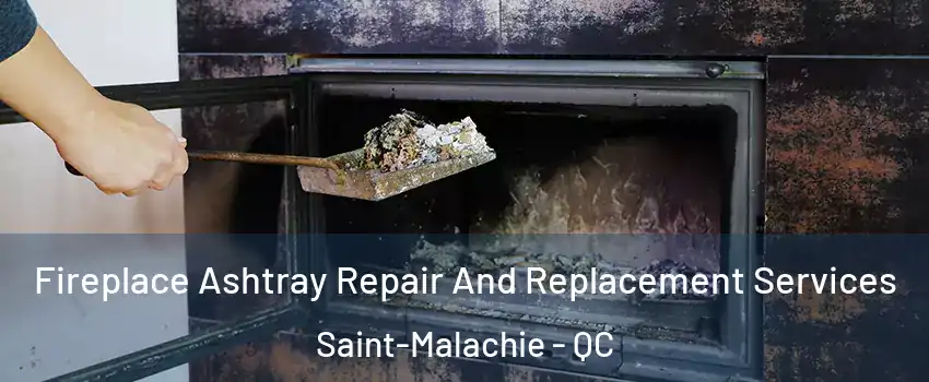 Fireplace Ashtray Repair And Replacement Services Saint-Malachie - QC