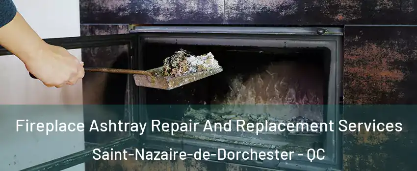 Fireplace Ashtray Repair And Replacement Services Saint-Nazaire-de-Dorchester - QC