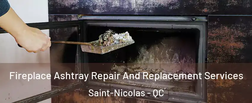 Fireplace Ashtray Repair And Replacement Services Saint-Nicolas - QC