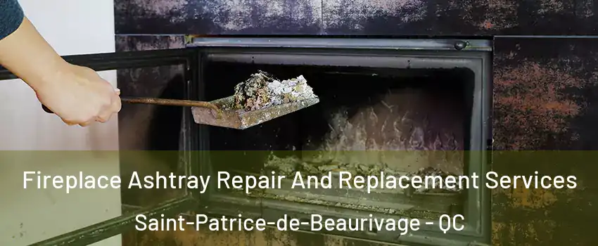  Fireplace Ashtray Repair And Replacement Services Saint-Patrice-de-Beaurivage - QC