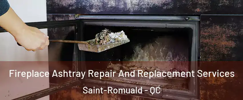 Fireplace Ashtray Repair And Replacement Services Saint-Romuald - QC