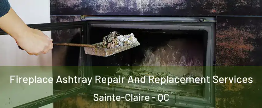 Fireplace Ashtray Repair And Replacement Services Sainte-Claire - QC