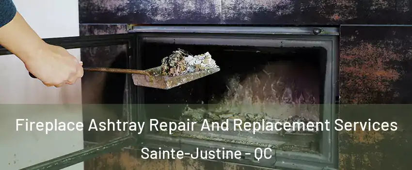 Fireplace Ashtray Repair And Replacement Services Sainte-Justine - QC
